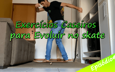 Série – Exercícios Caseiros para Evoluir no Skate | Episódio #1 – Aperfeiçoamento Técnico das Manobras de Skate