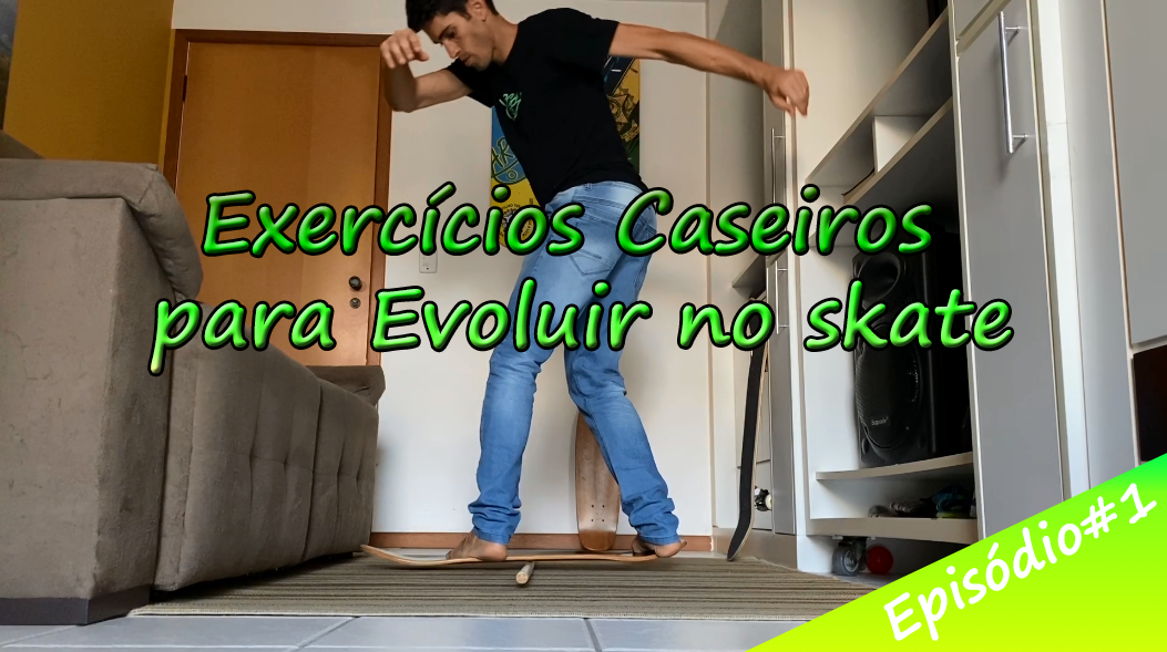 Série – Exercícios Caseiros para Evoluir no Skate | Episódio #1 – Aperfeiçoamento Técnico das Manobras de Skate
